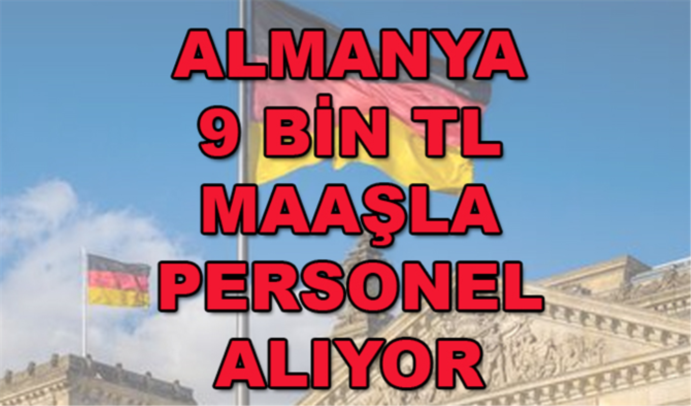 Almanya 9 Bin Tl Maasla Personel Alimi Yapiyor