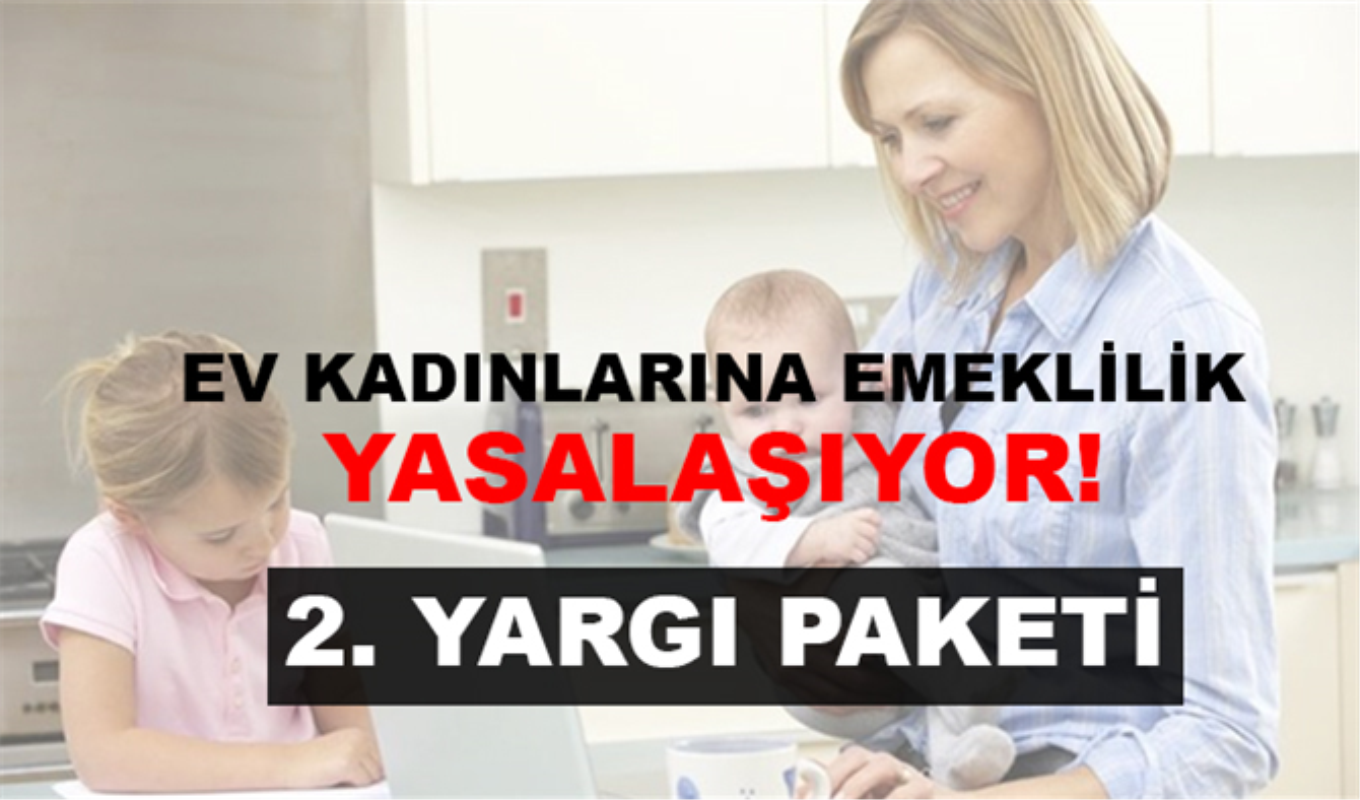 Ev Hanımlarına Emeklilik Yasalaşıyor! Çalışmayan Ev Kadınlarına