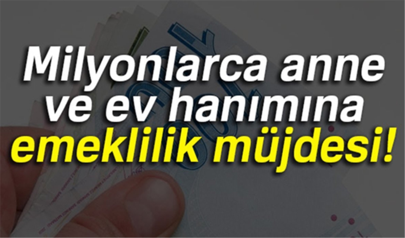 kadinlara emeklilik mujdesi sigortasi olmayan kadinlara emeklilik geliyor