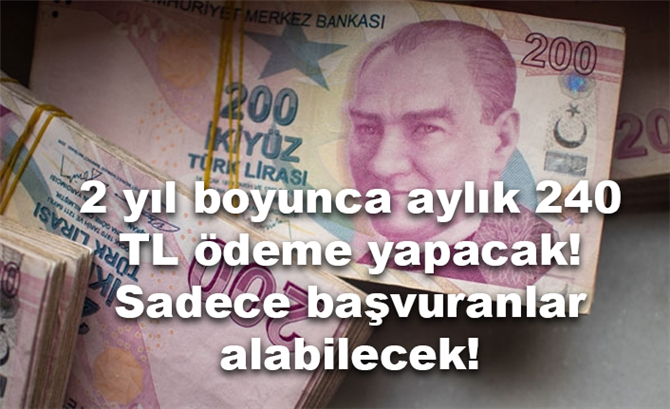 2 yıl boyunca aylık 240 TL ödeme yapacak! Sadece başvuranlar alabilecek!