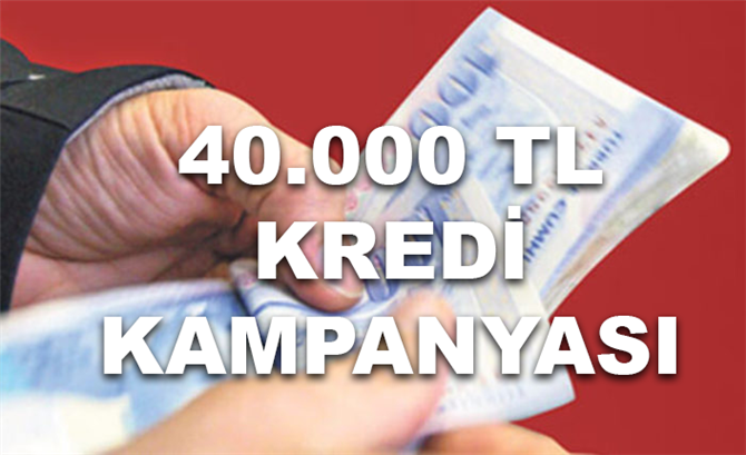 40.000 TL Kredi Kampanyası Duyuruldu