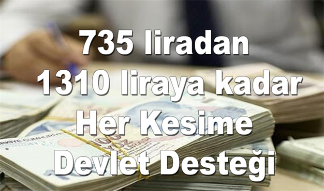 735 lira dan 1310 lira ya kadar her kesime devlet tarafından destek