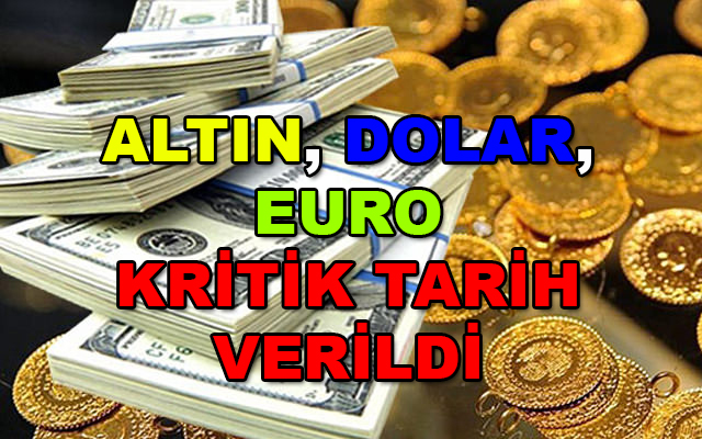 Altın, Dolar ve Euro'su olanlar yada alacaklar bu tarihe dikkat! Rekor Kırabilir