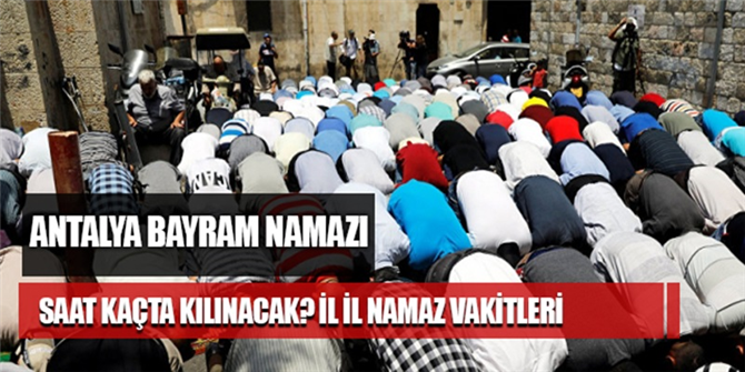 Antalya Bayram namazı saat kaçta? Antalya Kurban Bayramı namaz vakti