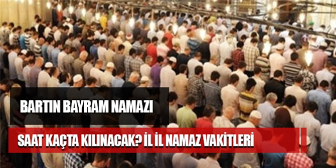 Bartın Kurban Bayramı namazı saat kaçta kılınacak? Bartın Bayram Namazı Vakti