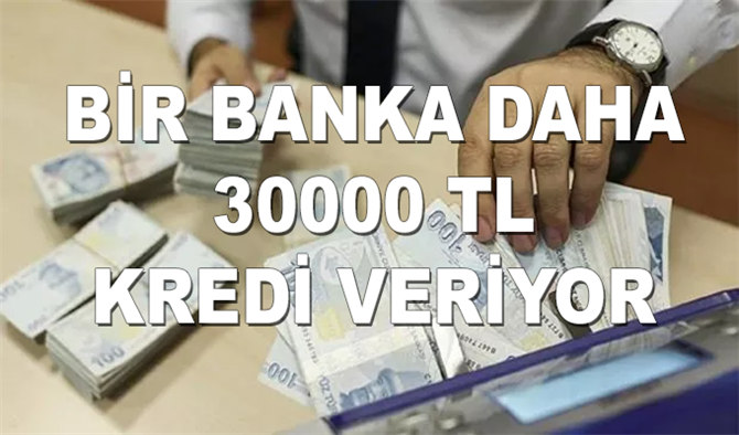 Bir Banka Daha kredi notu olmayanlara 30 bin TL sıfır faizli ihtiyaç kredisi veriyor!