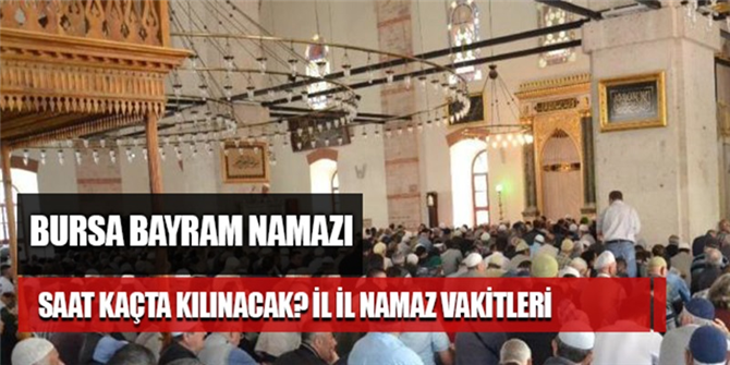 Bursa Bayram namazı saat kaçta kılınacak? Bursa Kurban bayramı Namaz vakti