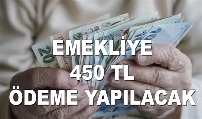 Emeklilere 450 TL ödeme yapılacak! SSK, SGK ve Bağ-Kur Emeklilere müjde
