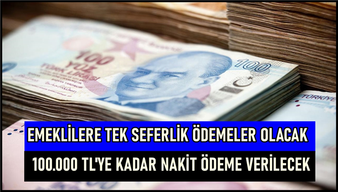 Emekliye Tek Seferlik Ödeme Verilecek, Şart Olmadan, Kefil Sunmadan, 100.000 TL Ödeme Yapılacak!