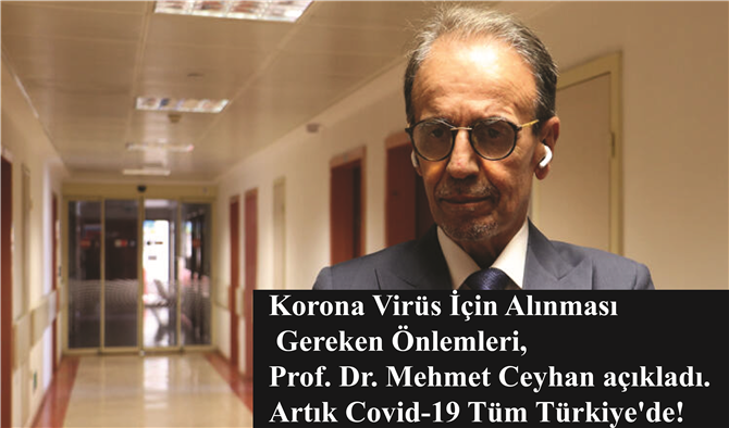 Korona Virüs İçin Alınması Gereken Önlemleri, Prof. Dr. Mehmet Ceyhan açıkladı. Artık Covid-19 Tüm Türkiye'de!