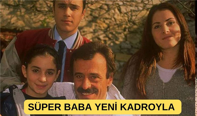 Süper Baba dizisi yeniden çekiliyor! İşte oyuncu kadrosu