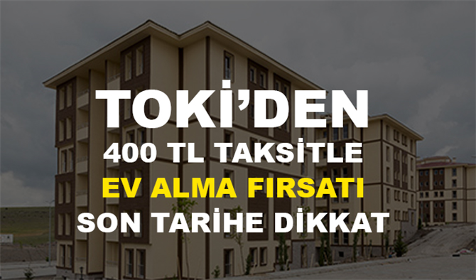 Toki Aylık 400 TL taksitle daire satıyor (1710 tane satışta, 576 tane yolda)