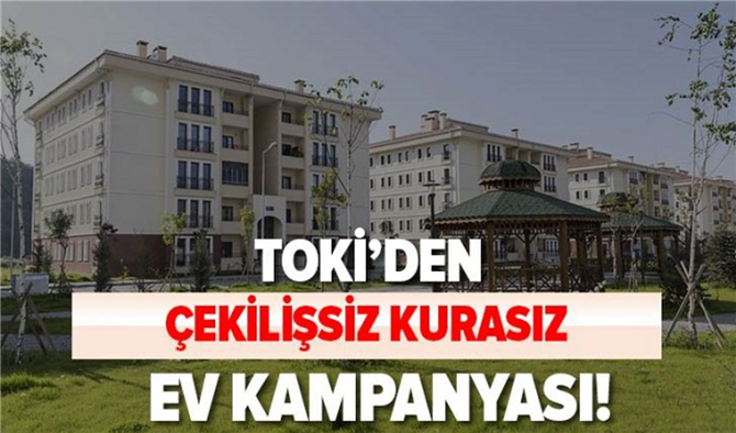 TOKİ'den Çekilişsiz Kurasız Ev Alabilirsiniz! Konut Satışı Yapılacak Olan İller Belli Oldu?