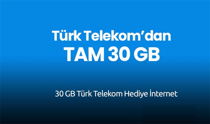 Türk Telekom Bedava İnternet Dağıtıyor! Türk Telekom 30 GB Hediye İnternet Kampanyası