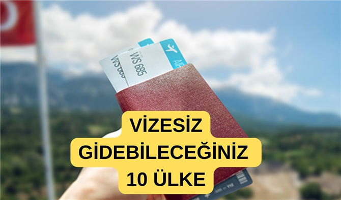 Türk vatandaşlarının vizesiz gidebileceği 10 harika ülke