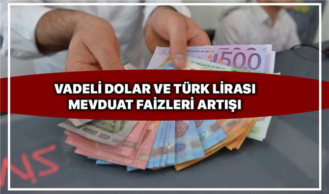 Vadeli dolar ve Türk lirası mevduat faizleri sürpriz artış