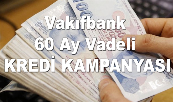 Vakıfbank 60 Ay Vadeli Kredi Kampanyası Rekora Koşuyor