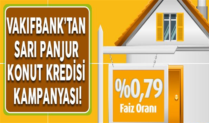 VakıfBank Sarı Panjur konut kredisi başvuruları sürüyor!