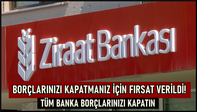 Ziraat Bankası ve 3 Dev Bankadan 100.000 TL Ödeme Verileceği Açıklandı! Bankalardaki Borçlarınızı Kapatmanız İçin Yeni Fırsat Var!