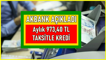 Akbank Aylık 973,40 TL Taksitle İhtiyaç Kredisi Veriyor! Başvuru Yaparak Hemen Alın!
