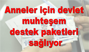 Anneler için devlet muhteşem destek paketleri sağlıyor! Bu destek paketleri için bu adımları izleyin!