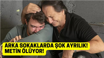 Arka Sokaklar beklenmedik ayrılık! Metin ölüyor!