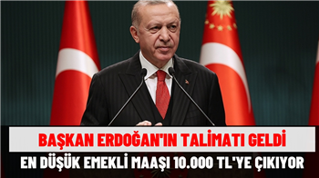Başkan Erdoğan'ın talimatı geldi! En düşük emekli maaşı 10 bin TL'ye çekiliyor