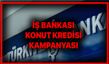 İş Bankası uygun faizle konut kredisi kullandırıyor