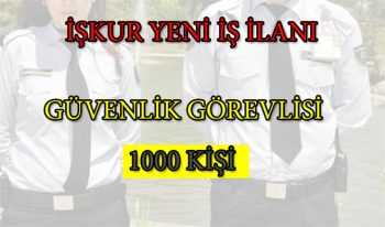 İŞKUR güvenlik iş ilanları başvuruları! İlköğretim mezunu 1000 Güvenlik görevlisi alınıyor