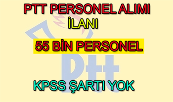 PTT Personel Alımı ilanı yayınlandı! 55 bin Personel alınacak (KPSS ŞARTI YOK)