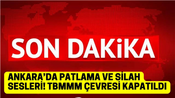 Son dakika! Ankara'da patlama! TBMM önü kapatıldı!