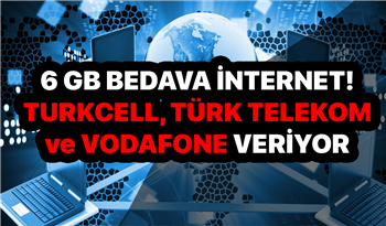 Türk Telekom Vodafone ve Turkcell kullanıcılarına 6 GB ücretsiz bedava internet imkânı