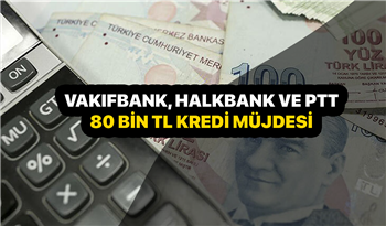 Vakıfbank, Halkbank ve PTT Banktan kefilsiz kredi alabilirsiniz! Nakit ihtiyacı olan her SGK, Bağ-Kur ve SSK’lıya 80.000 TL kredi imkanı